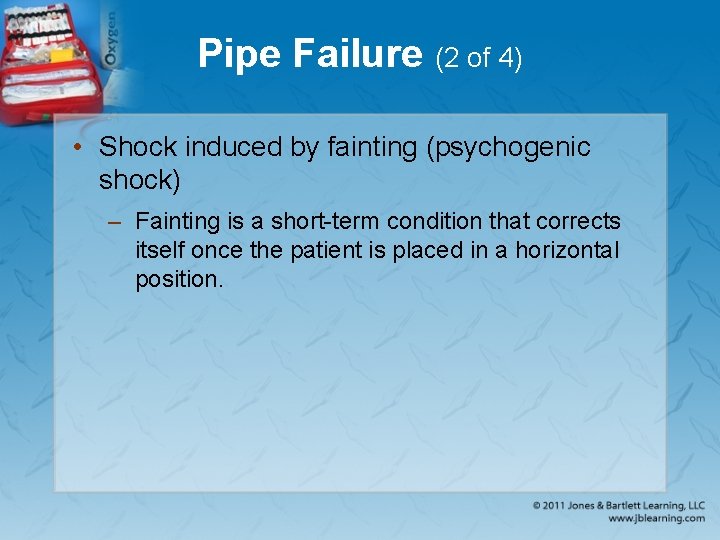Pipe Failure (2 of 4) • Shock induced by fainting (psychogenic shock) – Fainting