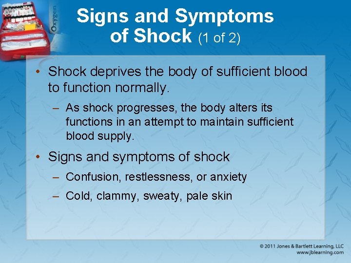 Signs and Symptoms of Shock (1 of 2) • Shock deprives the body of