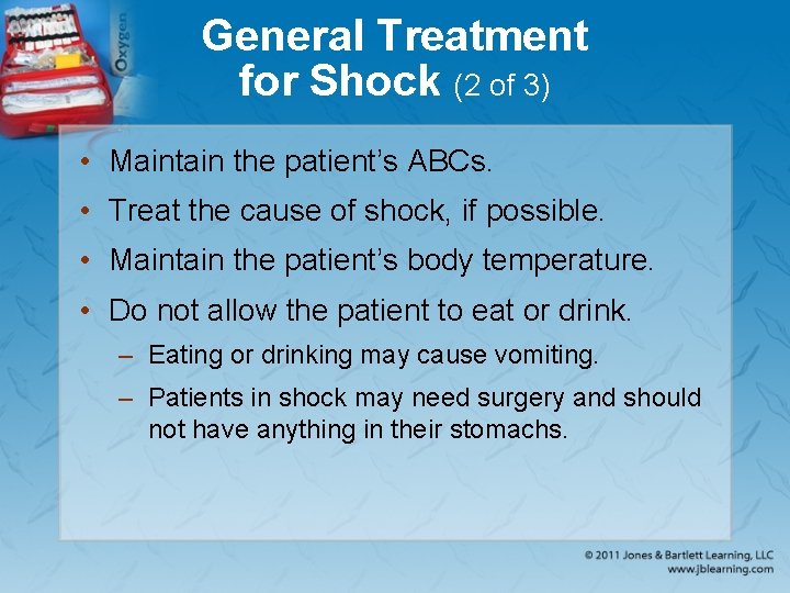 General Treatment for Shock (2 of 3) • Maintain the patient’s ABCs. • Treat