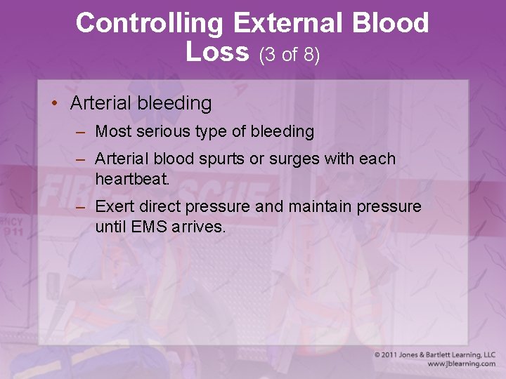 Controlling External Blood Loss (3 of 8) • Arterial bleeding – Most serious type