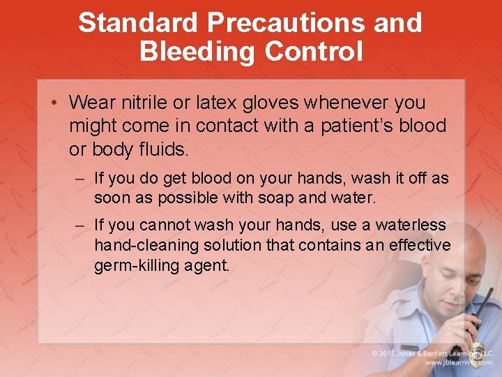 Standard Precautions and Bleeding Control • Wear nitrile or latex gloves whenever you might