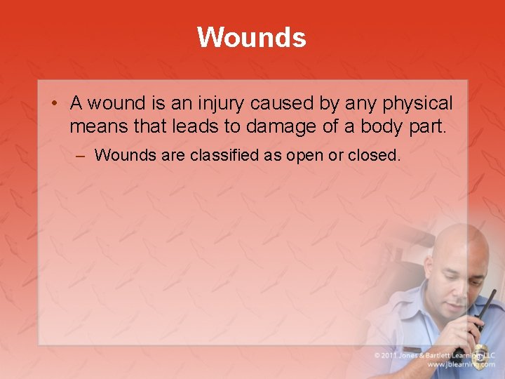 Wounds • A wound is an injury caused by any physical means that leads