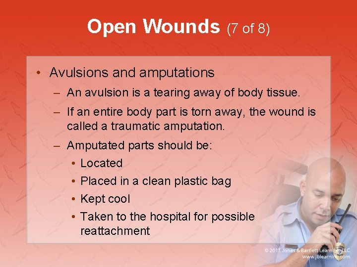 Open Wounds (7 of 8) • Avulsions and amputations – An avulsion is a