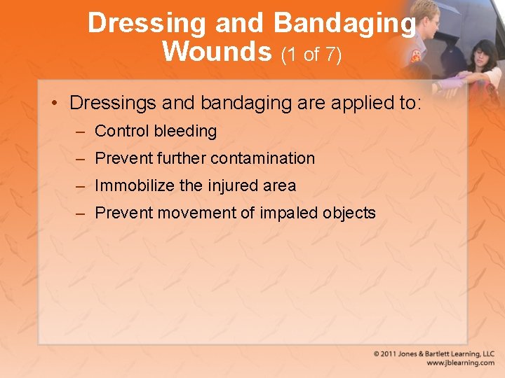 Dressing and Bandaging Wounds (1 of 7) • Dressings and bandaging are applied to: