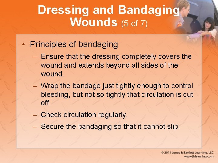 Dressing and Bandaging Wounds (5 of 7) • Principles of bandaging – Ensure that