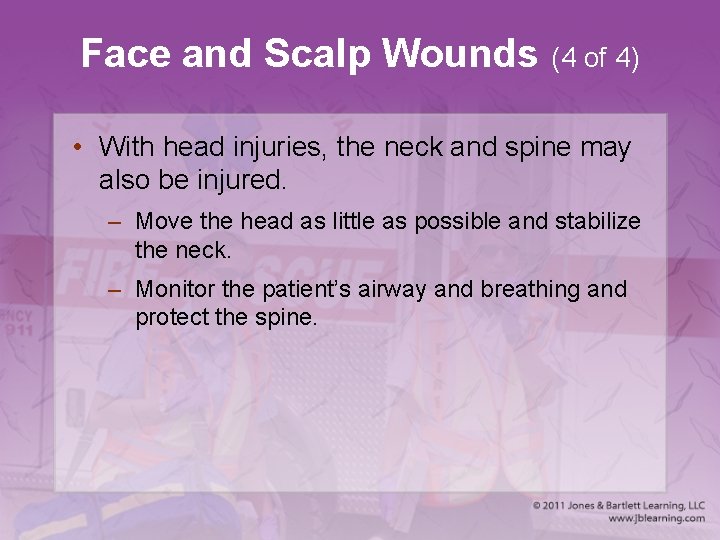 Face and Scalp Wounds (4 of 4) • With head injuries, the neck and