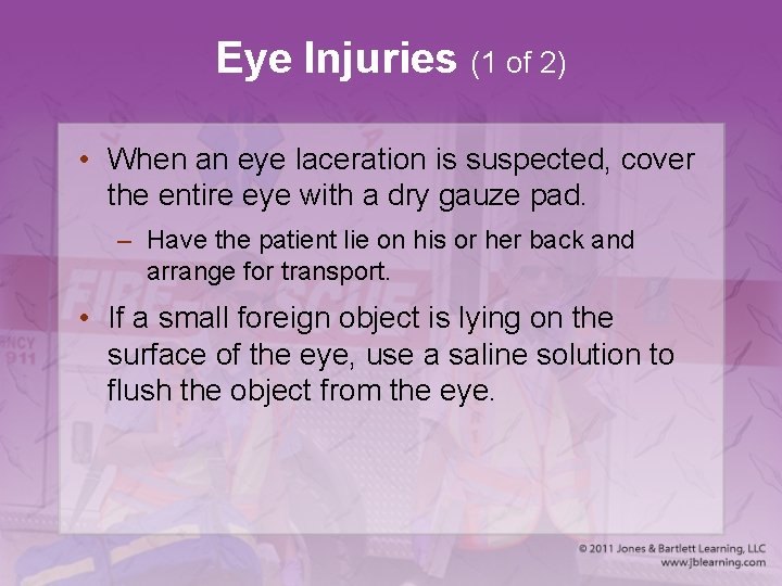 Eye Injuries (1 of 2) • When an eye laceration is suspected, cover the