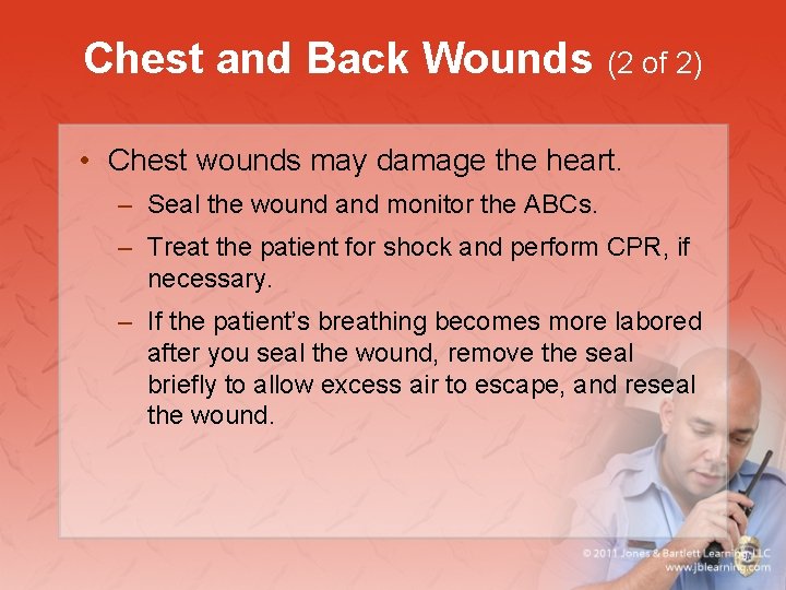 Chest and Back Wounds (2 of 2) • Chest wounds may damage the heart.