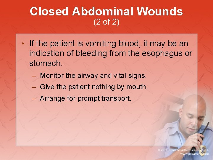 Closed Abdominal Wounds (2 of 2) • If the patient is vomiting blood, it