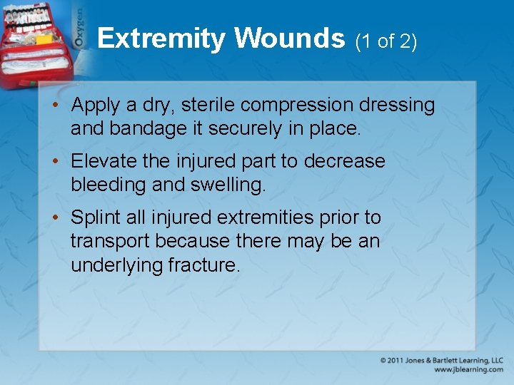 Extremity Wounds (1 of 2) • Apply a dry, sterile compression dressing and bandage