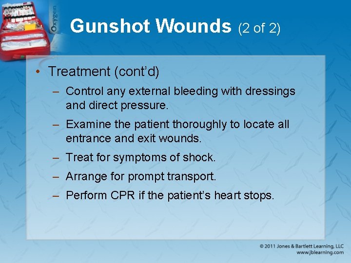 Gunshot Wounds (2 of 2) • Treatment (cont’d) – Control any external bleeding with