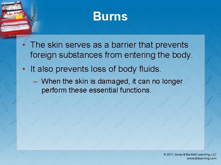 Burns • The skin serves as a barrier that prevents foreign substances from entering