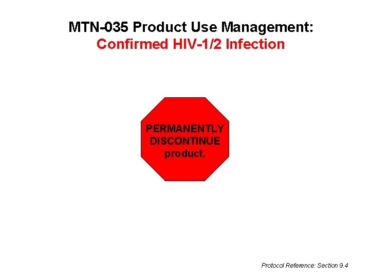 MTN-035 Product Use Management: Confirmed HIV-1/2 Infection PERMANENTLY DISCONTINUE product. Protocol Reference: Section 9.