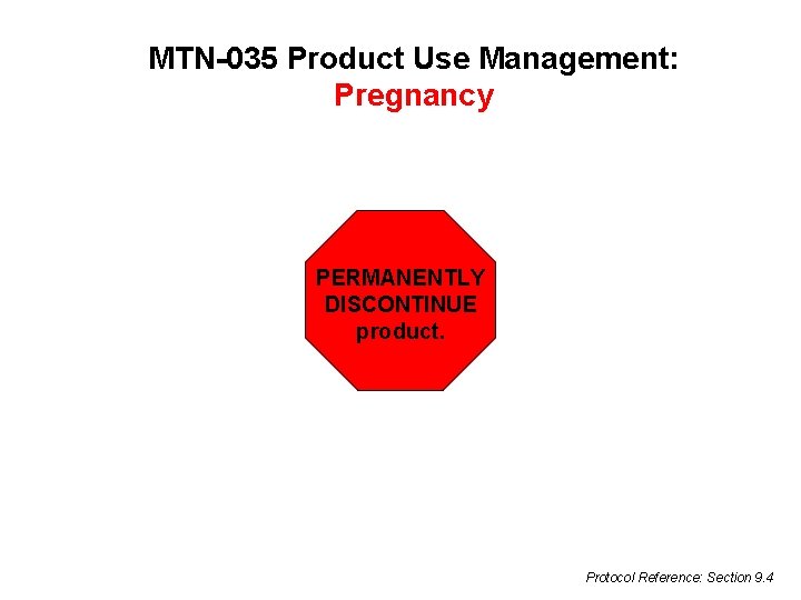 MTN-035 Product Use Management: Pregnancy PERMANENTLY DISCONTINUE product. Protocol Reference: Section 9. 4 