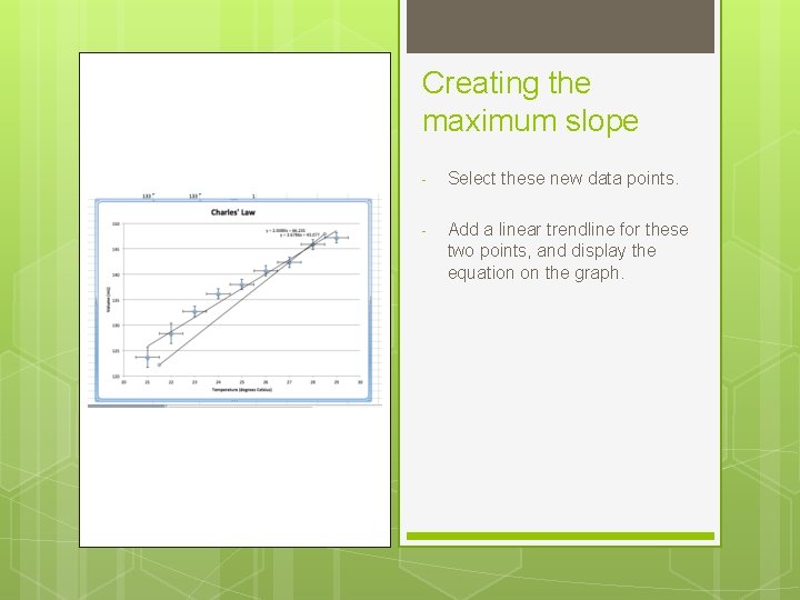 Creating the maximum slope - Select these new data points. - Add a linear