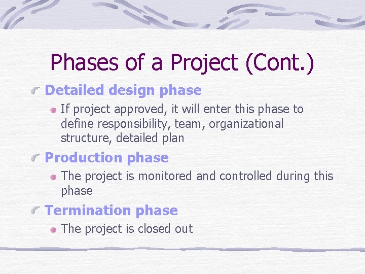 Phases of a Project (Cont. ) Detailed design phase If project approved, it will