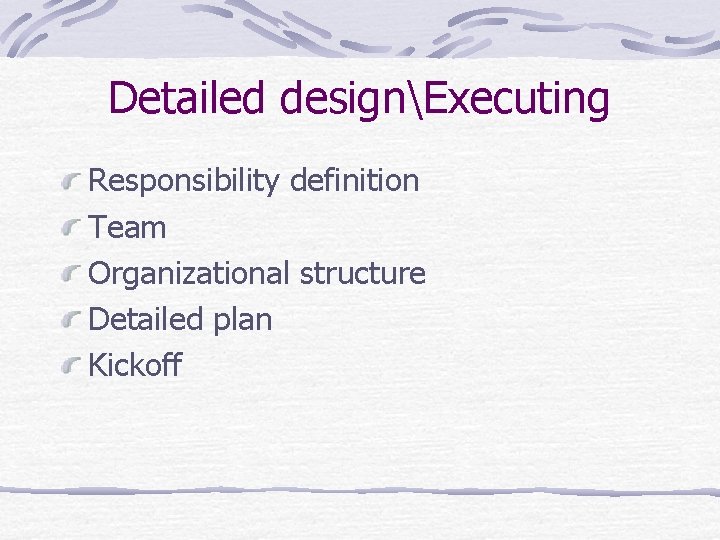 Detailed designExecuting Responsibility definition Team Organizational structure Detailed plan Kickoff 