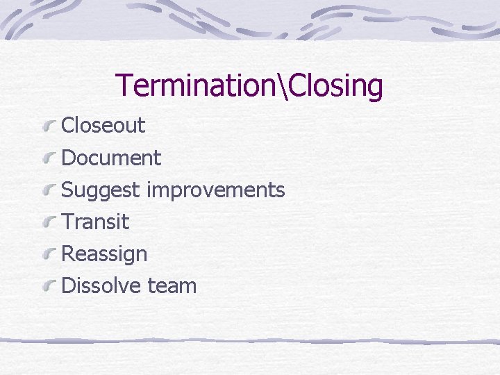 TerminationClosing Closeout Document Suggest improvements Transit Reassign Dissolve team 