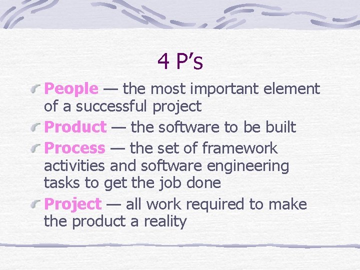 4 P’s People — the most important element of a successful project Product —