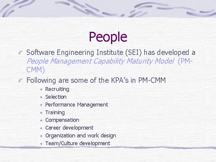 People Software Engineering Institute (SEI) has developed a People Management Capability Maturity Model (PMCMM)