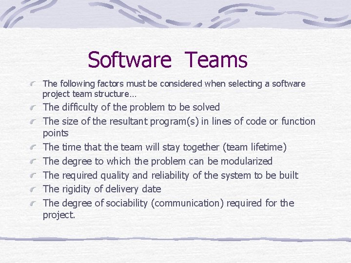 Software Teams The following factors must be considered when selecting a software project team