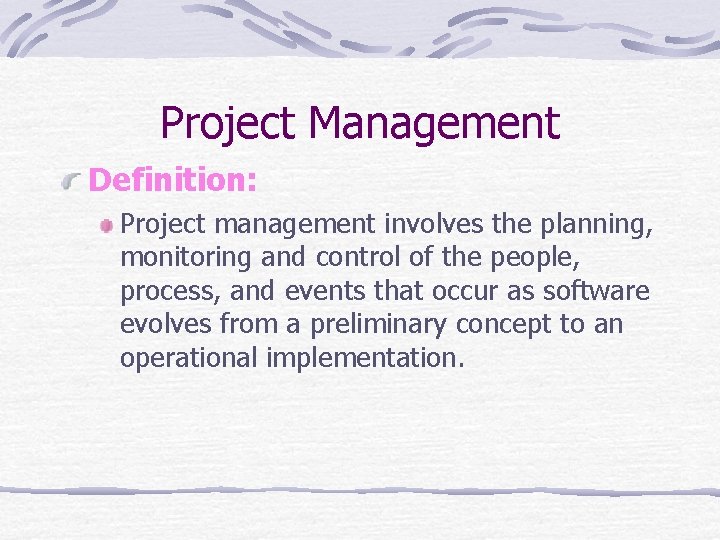 Project Management Definition: Project management involves the planning, monitoring and control of the people,