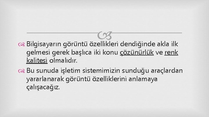  Bilgisayarın görüntü özellikleri dendiğinde akla ilk gelmesi gerek başlıca iki konu çözünürlük ve