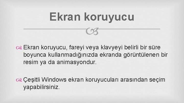 Ekran koruyucu Ekran koruyucu, fareyi veya klavyeyi belirli bir süre boyunca kullanmadığınızda ekranda görüntülenen