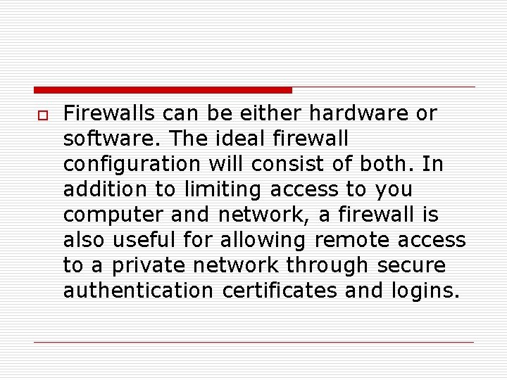 o Firewalls can be either hardware or software. The ideal firewall configuration will consist