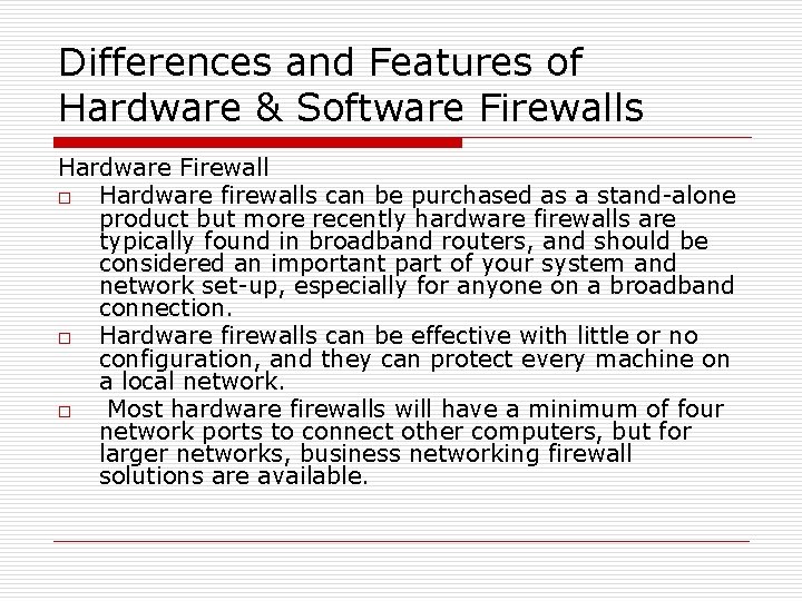 Differences and Features of Hardware & Software Firewalls Hardware Firewall o Hardware firewalls can