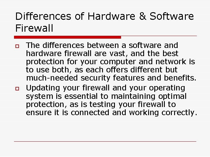 Differences of Hardware & Software Firewall o o The differences between a software and