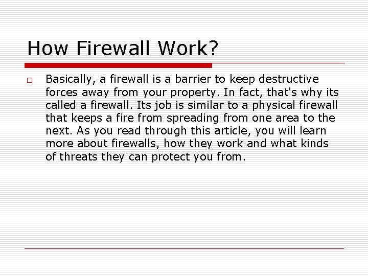 How Firewall Work? o Basically, a firewall is a barrier to keep destructive forces