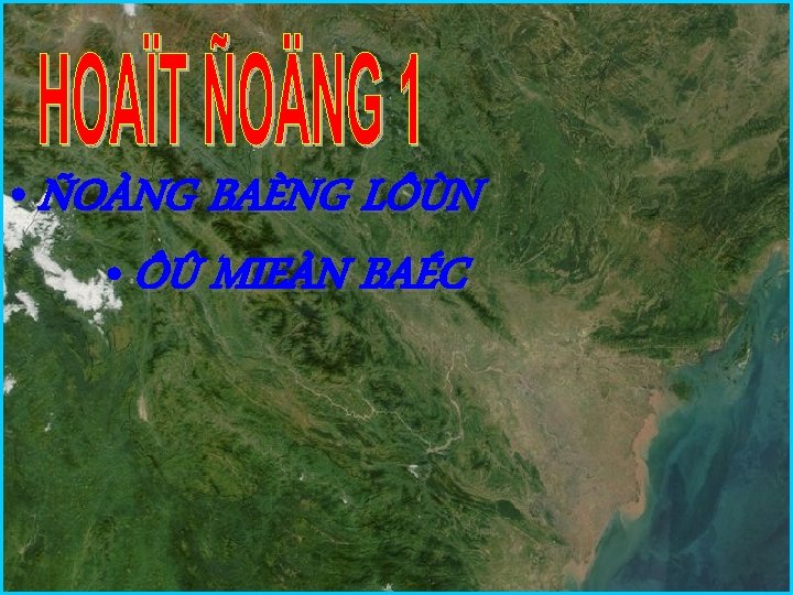  • ÑOÀNG BAÈNG LÔÙN • ÔÛ MIEÀN BAÉC 