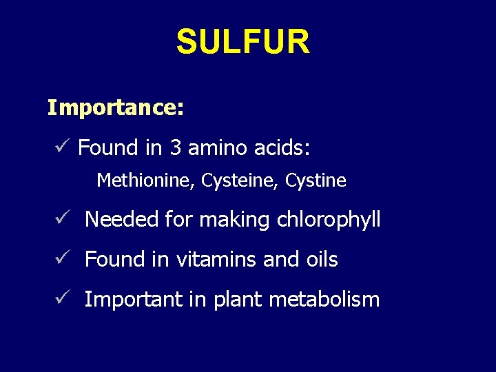 SULFUR Importance: ü Found in 3 amino acids: Methionine, Cysteine, Cystine ü Needed for