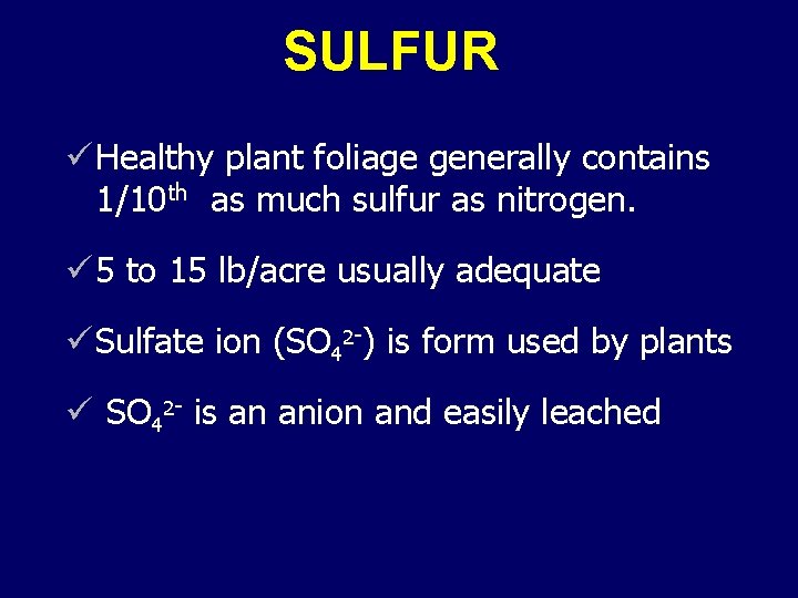 SULFUR ü Healthy plant foliage generally contains 1/10 th as much sulfur as nitrogen.