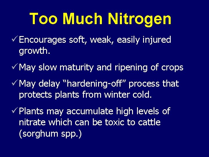 Too Much Nitrogen ü Encourages soft, weak, easily injured growth. ü May slow maturity