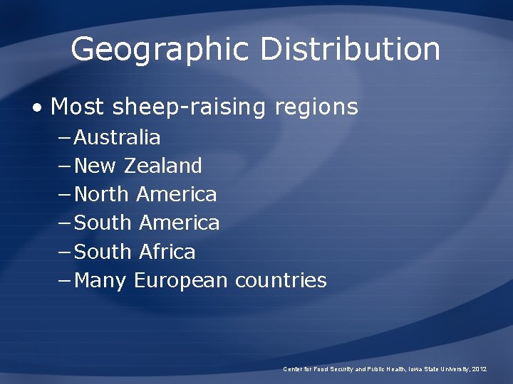 Geographic Distribution • Most sheep-raising regions −Australia −New Zealand −North America −South Africa −Many