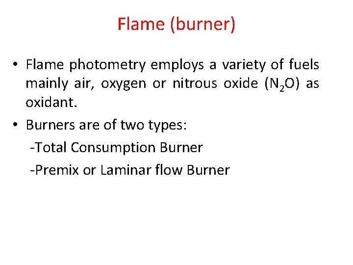 Flame (burner) • Flame photometry employs a variety of fuels mainly air, oxygen or