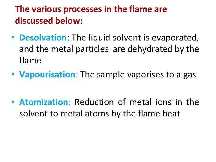 The various processes in the flame are discussed below: • Desolvation: The liquid solvent