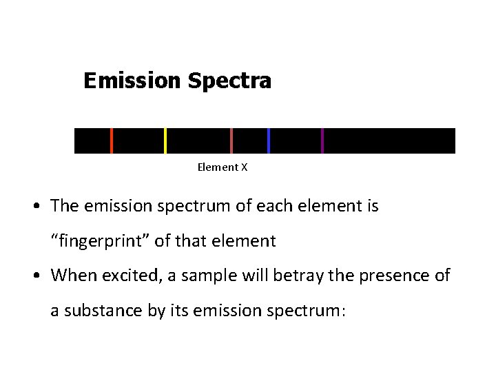 Emission Spectra Element X • The emission spectrum of each element is “fingerprint” of