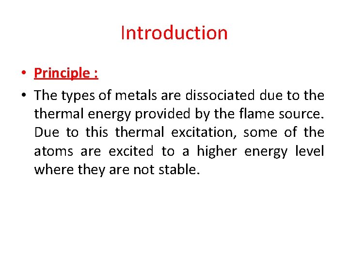 Introduction • Principle : • The types of metals are dissociated due to thermal