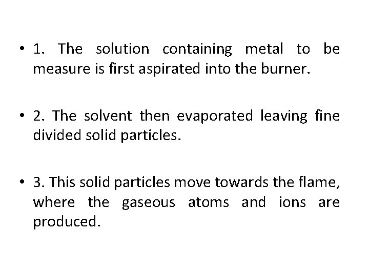  • 1. The solution containing metal to be measure is first aspirated into