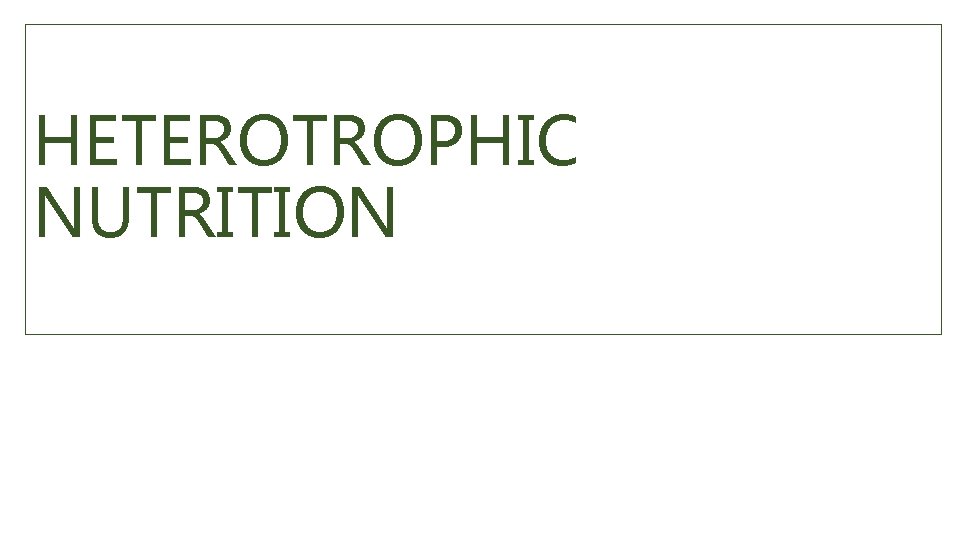 HETEROTROPHIC NUTRITION 