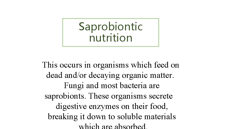 Saprobiontic nutrition This occurs in organisms which feed on dead and/or decaying organic matter.