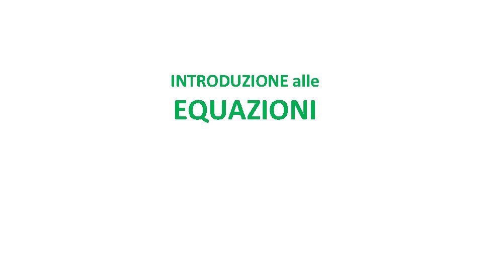 INTRODUZIONE alle EQUAZIONI 