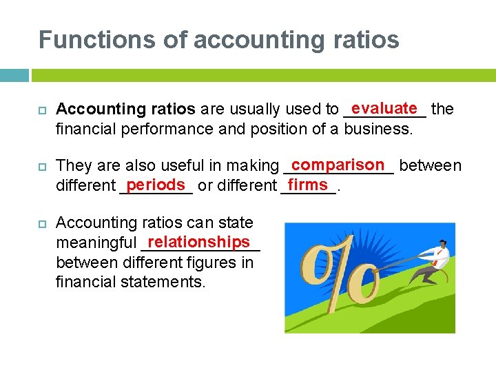 Functions of accounting ratios evaluate the Accounting ratios are usually used to _____ financial Functions of accounting ratios evaluate the Accounting ratios are usually used to _____ financial