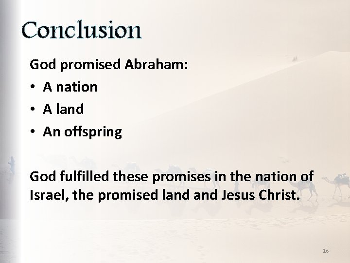 Conclusion God promised Abraham: • A nation • A land • An offspring God