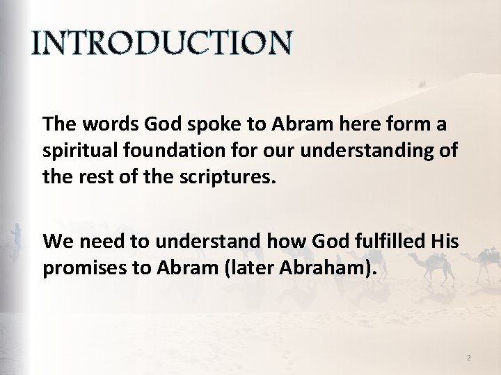 INTRODUCTION The words God spoke to Abram here form a spiritual foundation for our
