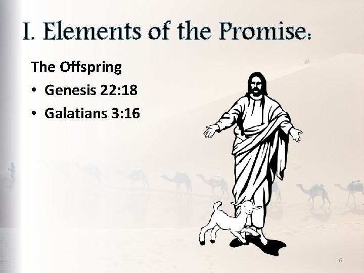 I. Elements of the Promise: The Offspring • Genesis 22: 18 • Galatians 3: