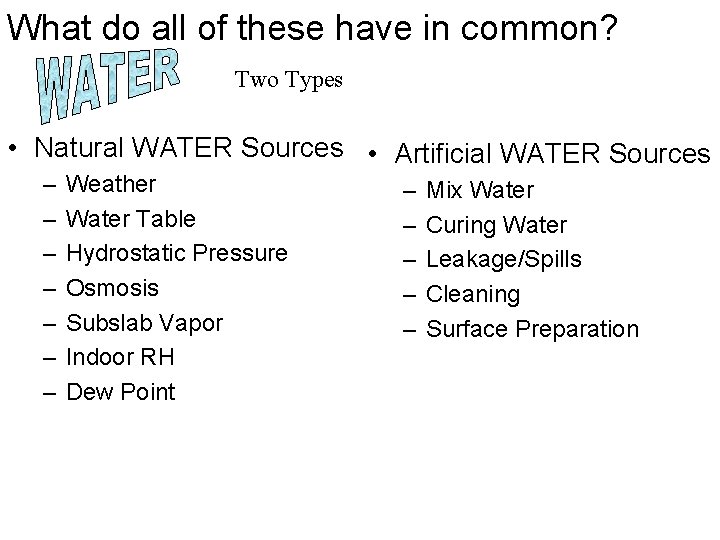 What do all of these have in common? Two Types • Natural WATER Sources